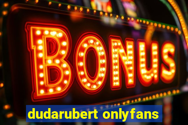 dudarubert onlyfans